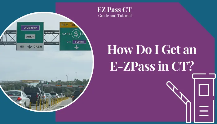 How Do I Get an E-ZPass in CT? How Do I Get an E-ZPass in CT?