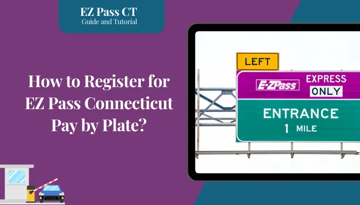 How to Register for EZ Pass Connecticut Pay by Plate? How to Register for EZ Pass Connecticut Pay by Plate?